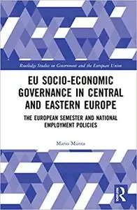 EU Socio-Economic Governance in Central and Eastern Europe: The European Semester and National Employment Policies