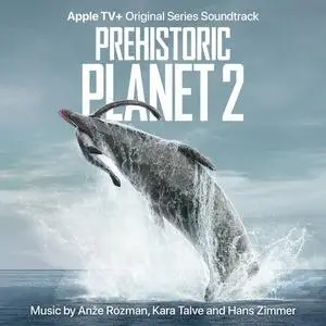 Anze Rozman, Kara Talve, Hans Zimmer - Prehistoric Planet: Season 2 (2023)