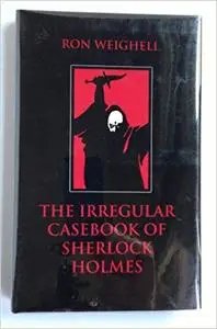 The Irregular Casebook of Sherlock Holmes