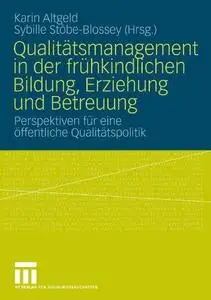 Qualitätsmanagement in der frühkindlichen Bildung, Erziehung und Betreuung: Perspektiven für eine öffentliche Qualitätspolitik