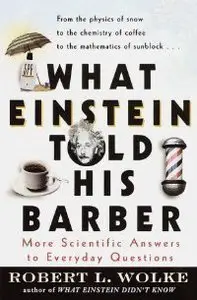 What Einstein Told His Barber: More Scientific Answers to Everyday Questions (repost)