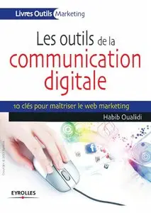 Les outils de la communication digitale, 10 clés pour maîtriser le web marketing