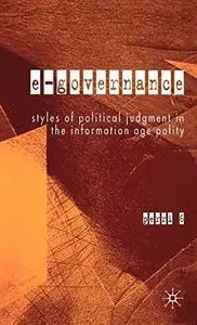 E-Governance: Styles of Political Judgement in the Informaton Age Polity