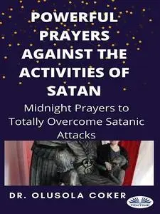 «Powerful Prayers Against The Activities Of Satan» by Olusola Coker