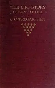 «The Life Story of an Otter» by J.C. Tregarthen