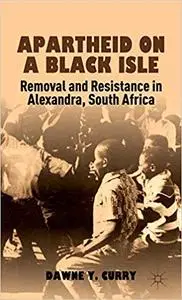 Apartheid on a Black Isle: Removal and Resistance in Alexandra, South Africa
