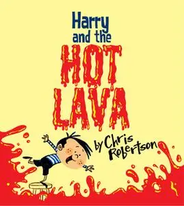 «Harry and the Hot Lava» by Chris Robertson