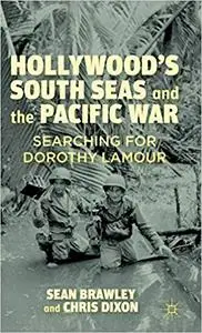 Hollywood’s South Seas and the Pacific War: Searching for Dorothy Lamour