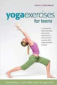 Yoga Exercises for Teens: Developing a Calmer Mind and a Stronger Body (SmartFun Activity Books)