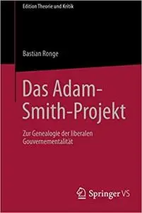 Das Adam-Smith-Projekt: Zur Genealogie der liberalen Gouvernementalität (Edition Theorie und Kritik) (Repost)