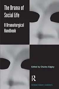 The Drama of Social Life: A Dramaturgical Handbook