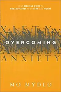 Overcoming Anxiety: Your Biblical Guide to Breaking Free from Fear and Worry