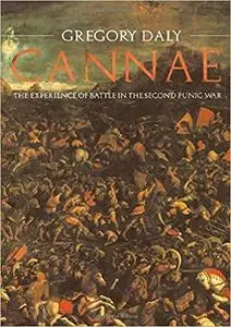 Cannae: The Experience of Battle in the Second Punic War by Gregory Daly