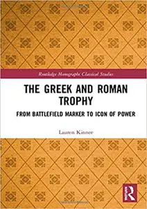 The Greek and Roman Trophy: From Battlefield Marker to Icon of Power