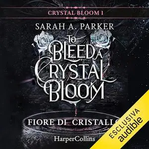 «Fiore di cristallo - To bleed a crystal bloom? Crystal bloom 1» by Sarah A. Parker