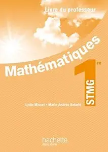 Lydia Misset, Marie-Andrée Belarbi, "Mathématiques 1re STMG - Livre professeur"