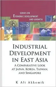 Industrial Development In East Asia: A Comparative Look at Japan, Korea, Taiwan and Singapore (repost)