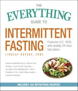 The Everything Guide to Intermittent Fasting: Features 5:2, 16/8, and Weekly 24-Hour Fast Plans (Everything®)