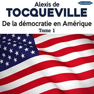 Alexis de Tocqueville, "De la démocratie en Amérique", tome 1