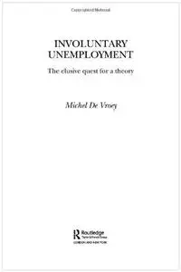 Involuntary Unemployment: The Elusive Quest for a Theory (Routledge Frontiers of Political Economy)