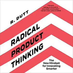 Radical Product Thinking: The New Mindset for Innovating Smarter [Audiobook]