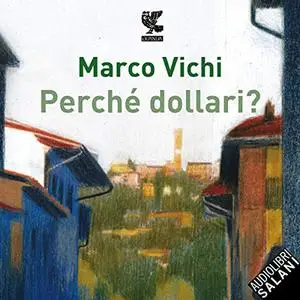 «Perché dollari» by Marco Vichi