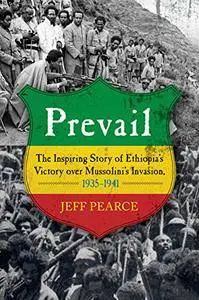 Prevail: The Inspiring Story of Ethiopia's Victory over Mussolini's Invasion, 1935–1941
