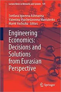 Engineering Economics: Decisions and Solutions from Eurasian Perspective (Lecture Notes in Networks and Systems