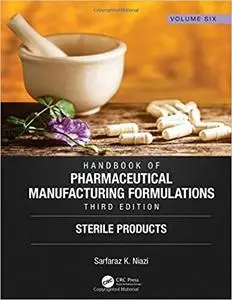 Handbook of Pharmaceutical Manufacturing Formulations, Third Edition: Volume Six, Sterile Products