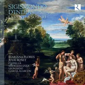 Mariana Flores, Julie Roset & Cappella Mediterranea - Sigismondo d’India: Lamenti & sospiri (2021)