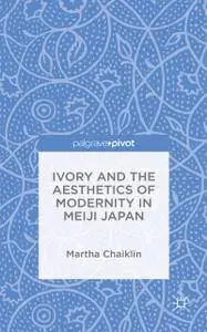 Ivory and the aesthetics of modernity in Meiji Japan