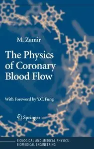 The Physics of Coronary Blood Flow (Biological and Medical Physics, Biomedical Engineering) by M. Zamir