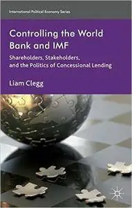 Controlling the World Bank and IMF: Shareholders, Stakeholders, and the Politics of Concessional Lending