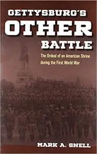 Gettysburg's Other Battle: The Ordeal of an American Shrine during the First World War