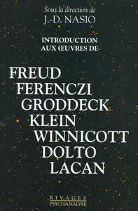 Juan-David Nasio, "Introduction aux oeuvres de Freud, Ferenczi, Groddeck, Klein, Winnicott, Dolto, Lacan"