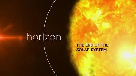 BBC - Horizon: The End of the Solar System (2016)