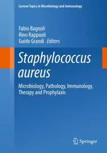 Staphylococcus aureus: Microbiology, Pathology, Immunology, Therapy and Prophylaxis (Repost)