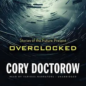 Overclocked: Stories of the Future Present [Audiobook]