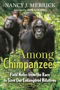 Among Chimpanzees: Field Notes from the Race to Save Our Endangered Relatives (Repost)