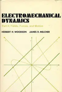 Electromechanical Dynamics Part II : Fields, Forces, and Motion