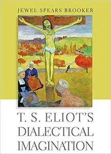 T. S. Eliot's Dialectical Imagination