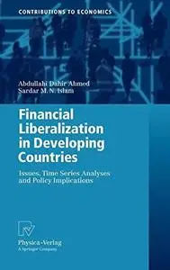Financial Liberalization in Developing Countries: Issues, Time Series Analyses and Policy Implications