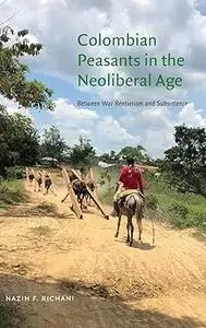 Colombian Peasants in the Neoliberal Age: Between War Rentierism and Subsistence