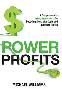 Power Profits A Comprehensive 9-Step Framework For Reducing Electricity Costs and Boosting Profits
