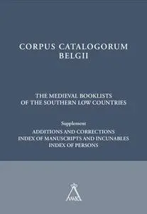 The Medieval Booklists of the Southern Low Countries. Supplement: Additions and Corrections. Index of Manuscripts and In