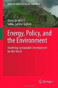 Energy, Policy, and the Environment: Modeling Sustainable Development for the North (Studies in Human Ecology and Adaptation)