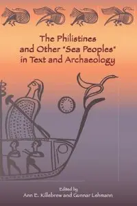 The Philistines and Other "Sea Peoples" in Text and Archaeology