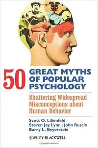 50 Great Myths of Popular Psychology: Shattering Widespread Misconceptions about Human Behavior