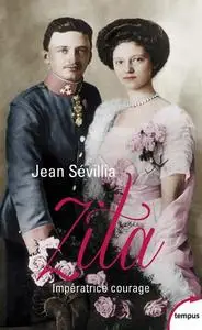 Jean Sévillia, "Zita, impératrice courage : 1892-1989"