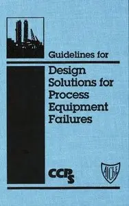 Guidelines for Design Solutions for Process Equipment Failures (repost)